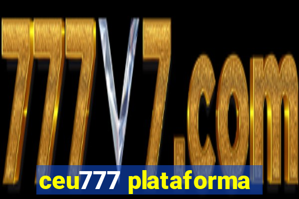 ceu777 plataforma